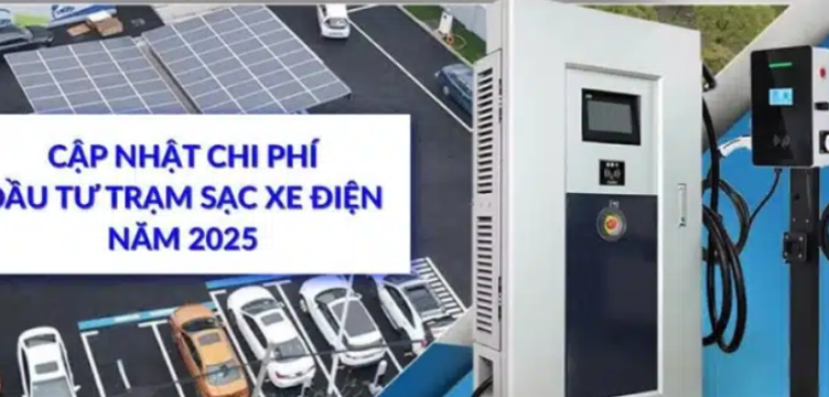 Chi Phí Đầu Tư Trạm Sạc Xe Điện: Cập Nhật Mới Nhất 2025