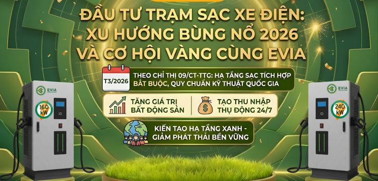 ĐẦU TƯ TRẠM SẠC XE ĐIỆN: XU HƯỚNG BÙNG NỔ 2026 VÀ CƠ HỘI VÀNG CÙNG EVIA